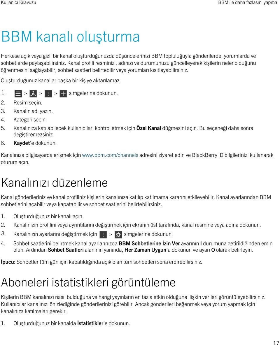 Oluşturduğunuz kanallar başka bir kişiye aktarılamaz. 1. > > > simgelerine dokunun. 2. Resim seçin. 3. Kanalın adı yazın. 4. Kategori seçin. 5.