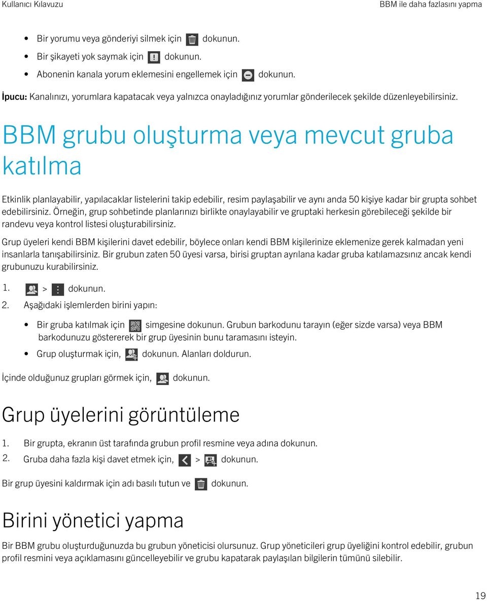 BBM grubu oluşturma veya mevcut gruba katılma Etkinlik planlayabilir, yapılacaklar listelerini takip edebilir, resim paylaşabilir ve aynı anda 50 kişiye kadar bir grupta sohbet edebilirsiniz.