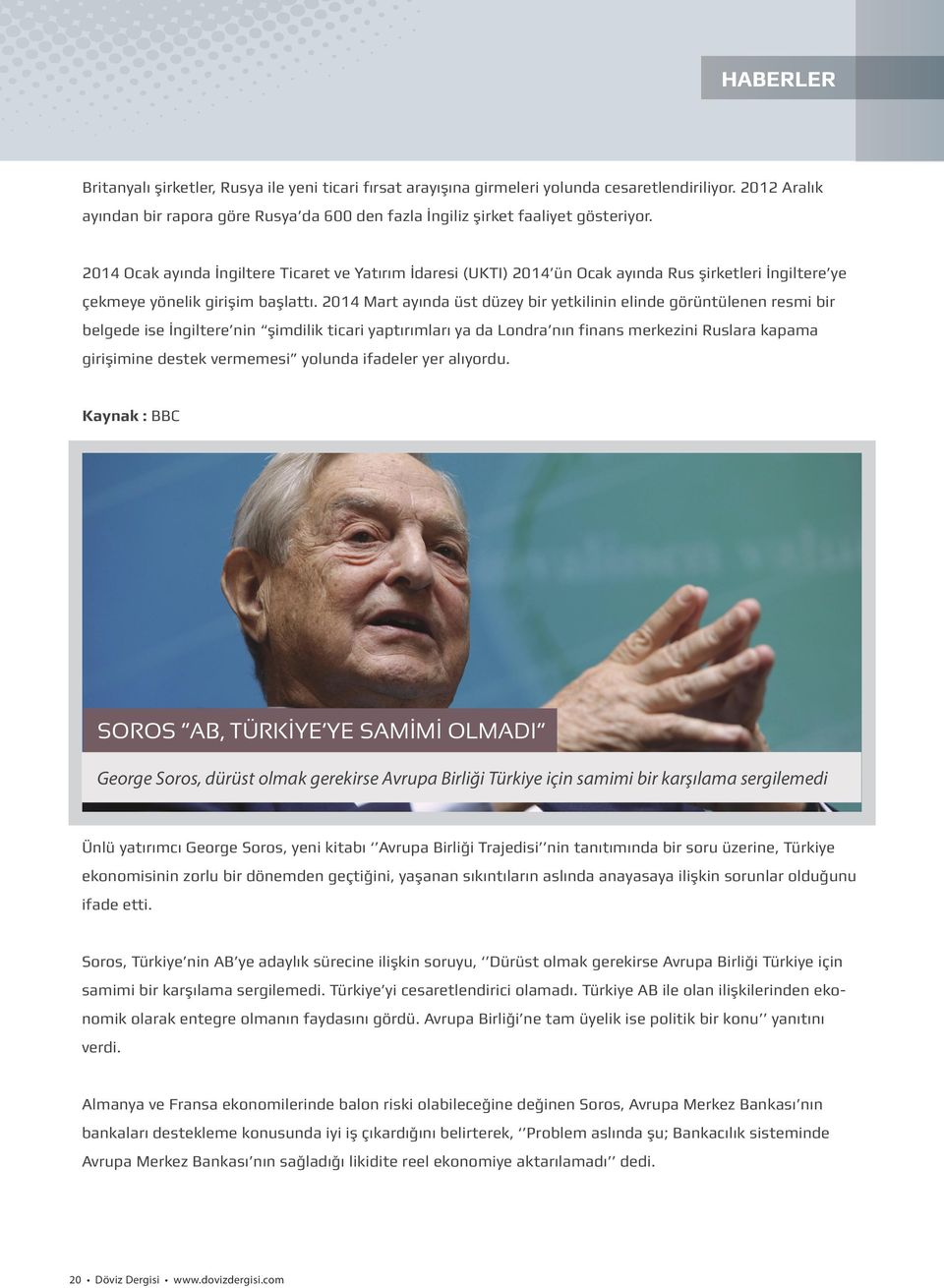 2014 Ocak ayında İngiltere Ticaret ve Yatırım İdaresi (UKTI) 2014 ün Ocak ayında Rus şirketleri İngiltere ye çekmeye yönelik girişim başlattı.