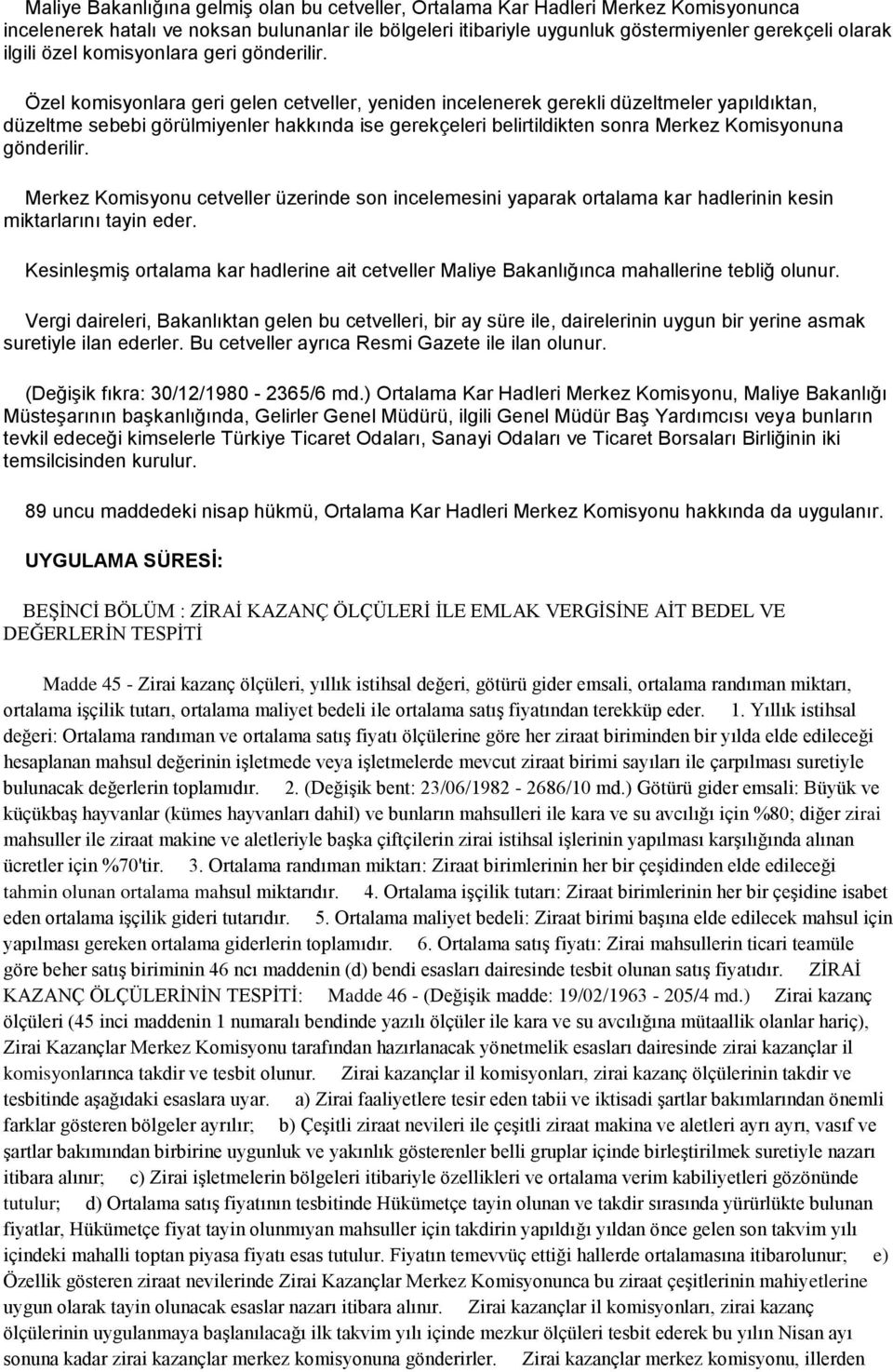 Özel komisyonlara geri gelen cetveller, yeniden incelenerek gerekli düzeltmeler yapıldıktan, düzeltme sebebi görülmiyenler hakkında ise gerekçeleri belirtildikten sonra Merkez Komisyonuna gönderilir.