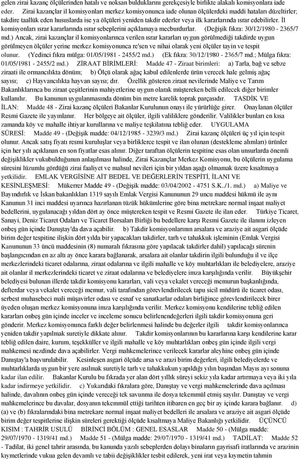 ısrar edebilirler. İl komisyonları ısrar kararlarında ısrar sebeplerini açıklamaya mecburdurlar. (Değişik fıkra: 30/12/1980-2365/7 md.