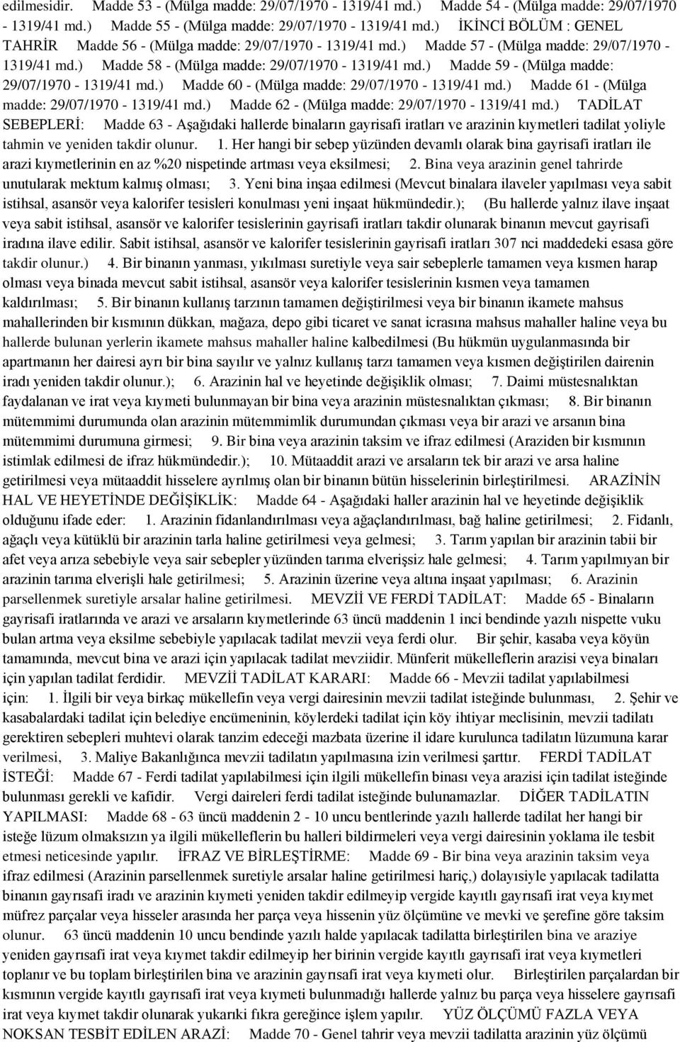 ) Madde 59 - (Mülga madde: 29/07/1970-1319/41 md.) Madde 60 - (Mülga madde: 29/07/1970-1319/41 md.) Madde 61 - (Mülga madde: 29/07/1970-1319/41 md.) Madde 62 - (Mülga madde: 29/07/1970-1319/41 md.