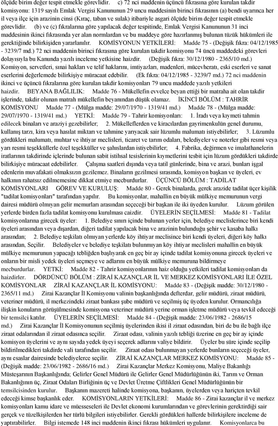 (Kıraç, taban ve sulak) itibariyle asgari  (b) ve (c) fıkralarına göre yapılacak değer tespitinde, Emlak Vergisi Kanununun 31 inci maddesinin ikinci fıkrasında yer alan normlardan ve bu maddeye göre