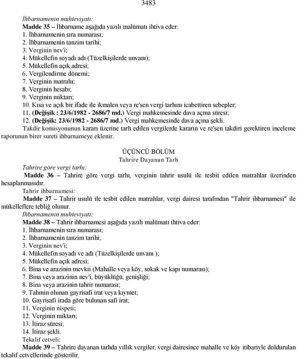 Kısa ve açık bir ifade ile ikmalen veya re'sen vergi tarhını icabettiren sebepler; 11. (Değişik : 23/6/1982-2686/7 md.) Vergi mahkemesinde dava açma süresi; 12. (Değişik: 23/6/1982-2686/7 md.