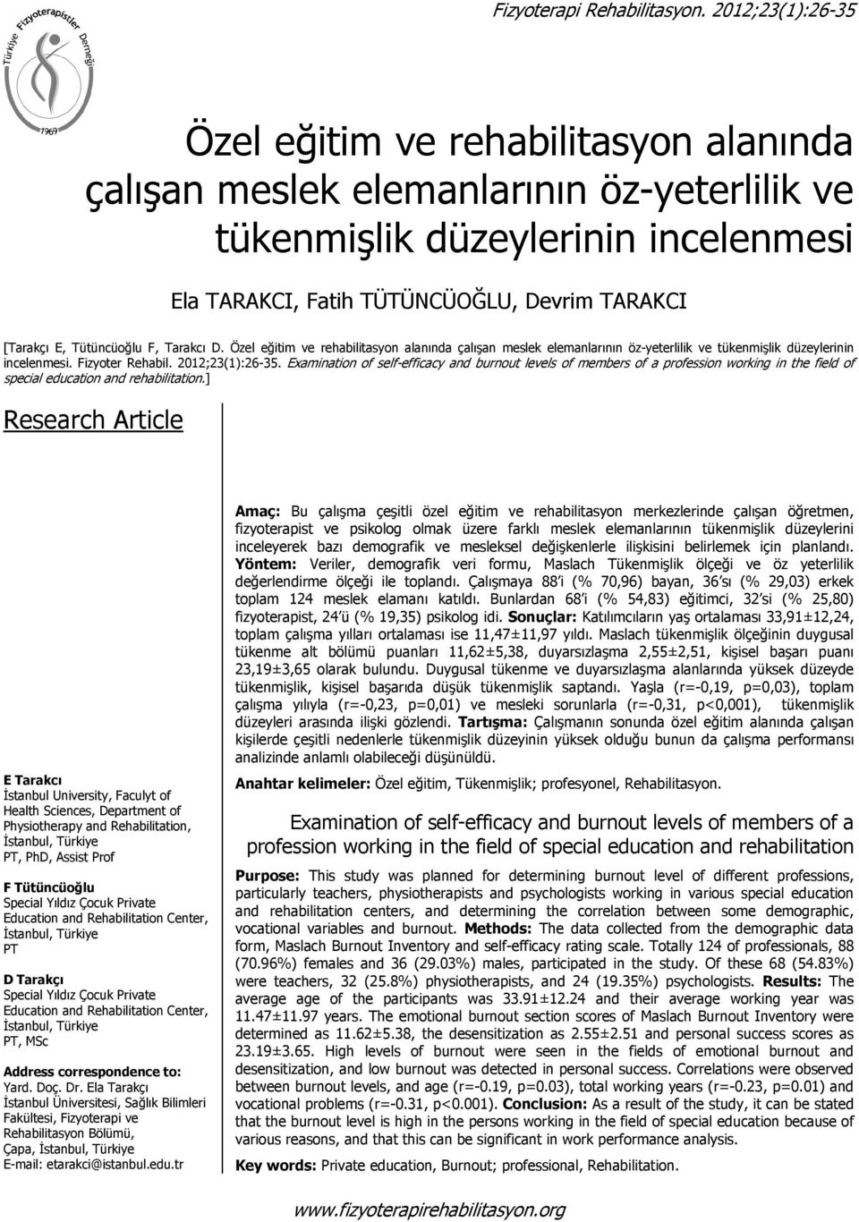 Tütüncüoğlu F, Tarakcı D. Özel eğitim ve rehabilitasyon alanında çalışan meslek elemanlarının öz-yeterlilik ve tükenmişlik düzeylerinin incelenmesi. Fizyoter Rehabil. 2012;23(1):26-35.