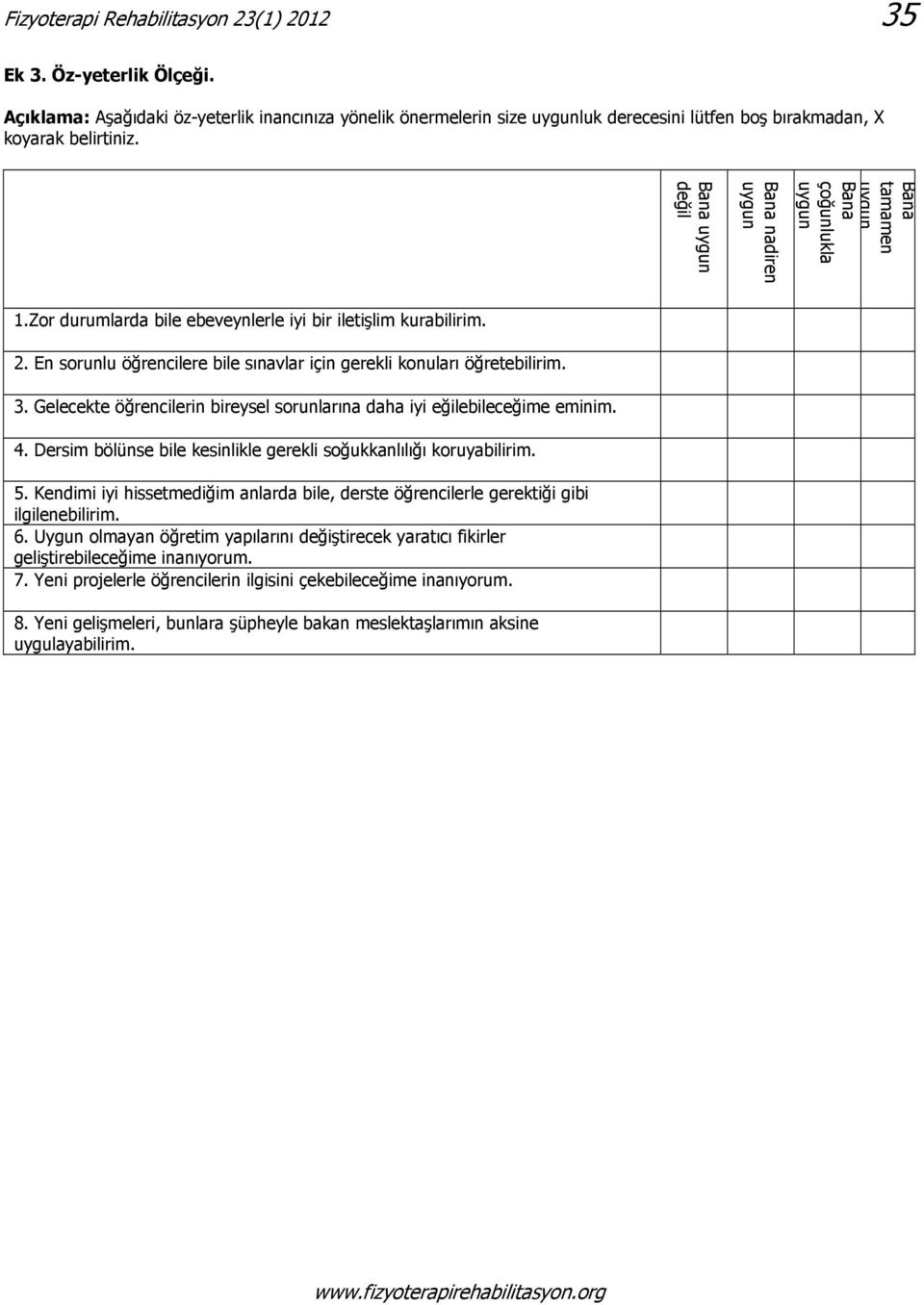 En sorunlu öğrencilere bile sınavlar için gerekli konuları öğretebilirim. 3. Gelecekte öğrencilerin bireysel sorunlarına daha iyi eğilebileceğime eminim. 4.