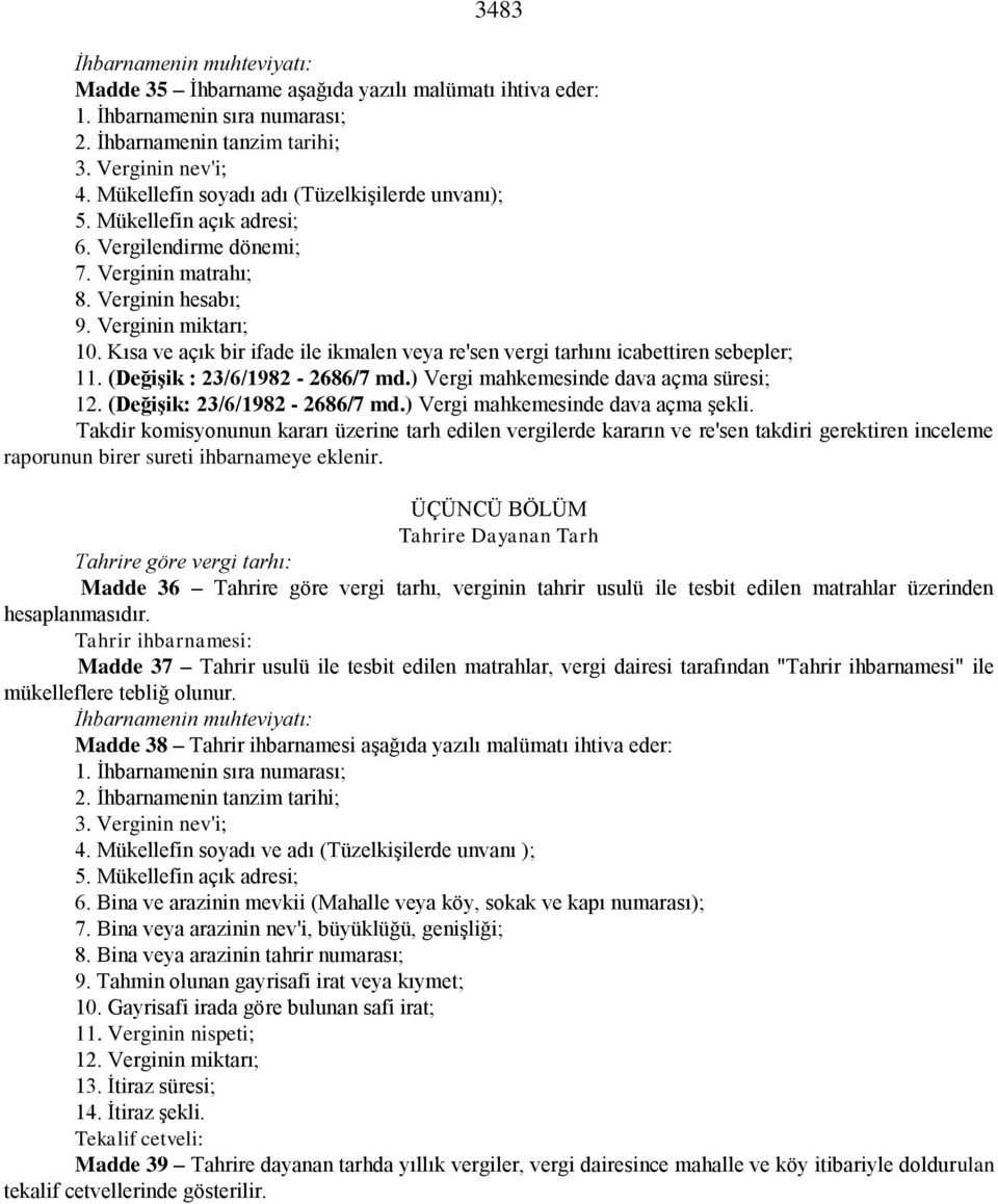 Kısa ve açık bir ifade ile ikmalen veya re'sen vergi tarhını icabettiren sebepler; 11. (Değişik : 23/6/1982-2686/7 md.) Vergi mahkemesinde dava açma süresi; 12. (Değişik: 23/6/1982-2686/7 md.