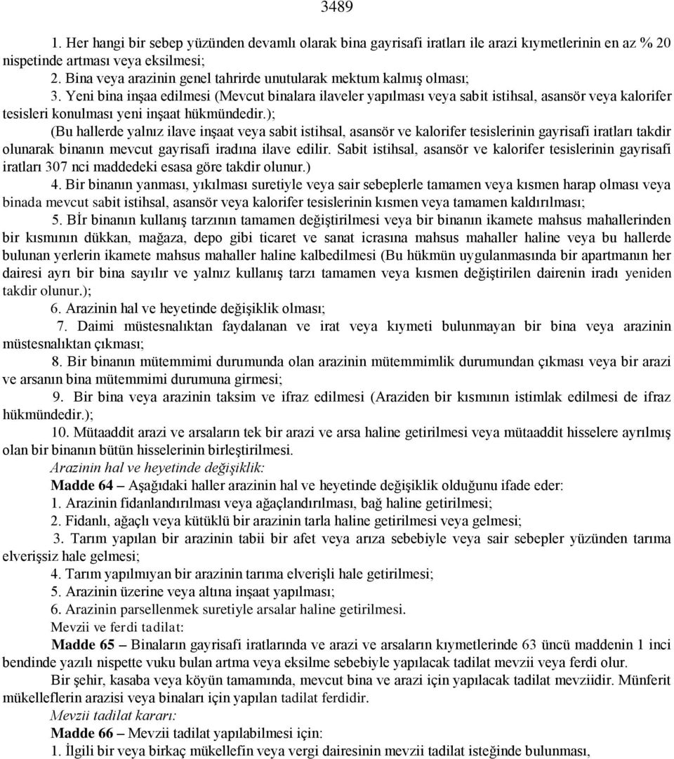 Yeni bina inşaa edilmesi (Mevcut binalara ilaveler yapılması veya sabit istihsal, asansör veya kalorifer tesisleri konulması yeni inşaat hükmündedir.