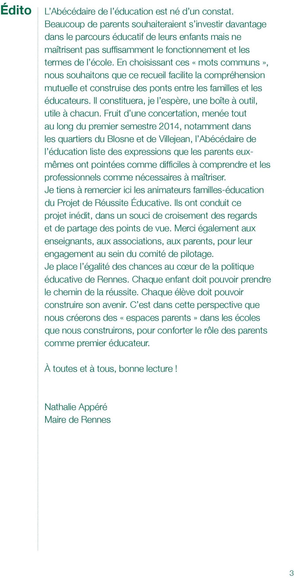 En choisissant ces «mots communs», nous souhaitons que ce recueil facilite la compréhension mutuelle et construise des ponts entre les familles et les éducateurs.