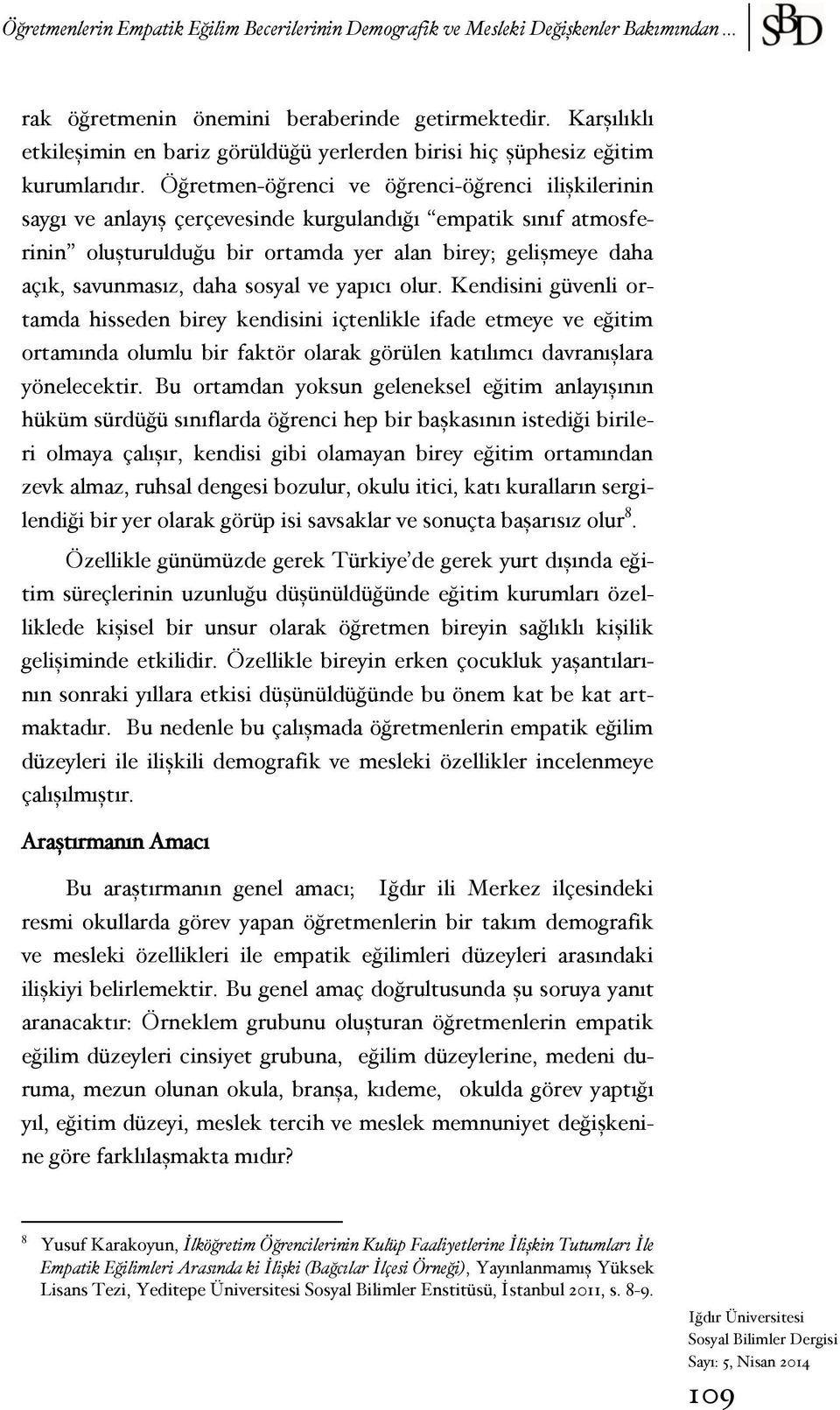 Öğretmen-öğrenci ve öğrenci-öğrenci ilişkilerinin saygı ve anlayış çerçevesinde kurgulandığı empatik sınıf atmosferinin oluşturulduğu bir ortamda yer alan birey; gelişmeye daha açık, savunmasız, daha