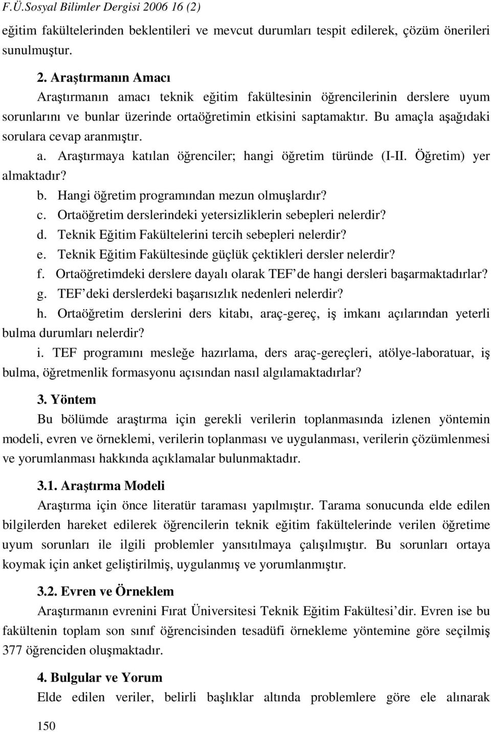 d. Teknik Eğitim Fakültelerini tercih sebepleri nelerdir? e. Teknik Eğitim Fakültesinde güçlük çektikleri dersler nelerdir? f.