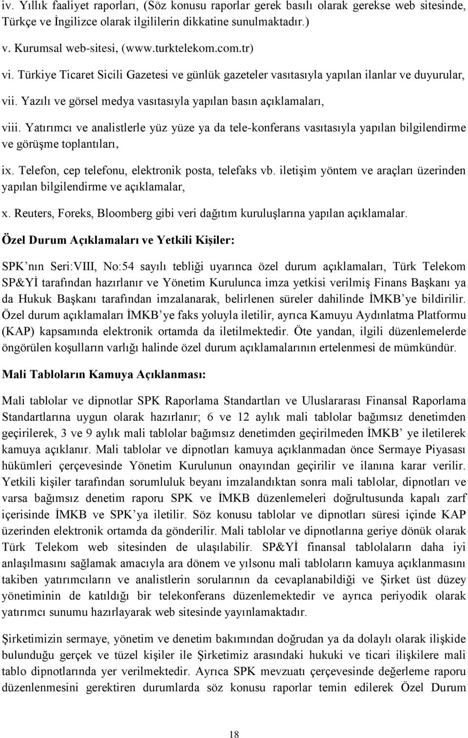 Yatırımcı ve analistlerle yüz yüze ya da tele-konferans vasıtasıyla yapılan bilgilendirme ve görüşme toplantıları, ix. Telefon, cep telefonu, elektronik posta, telefaks vb.