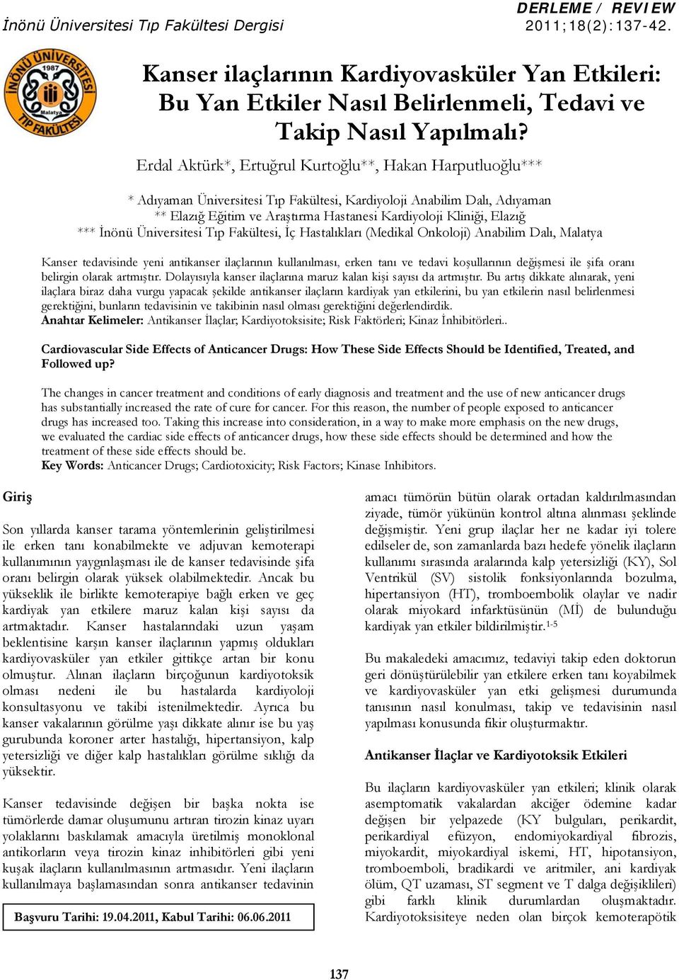 Elazığ *** İnönü Üniversitesi Tıp Fakültesi, İç Hastalıkları (Medikal Onkoloji) Anabilim Dalı, Malatya Kanser tedavisinde yeni antikanser ilaçlarının kullanılması, erken tanı ve tedavi koşullarının