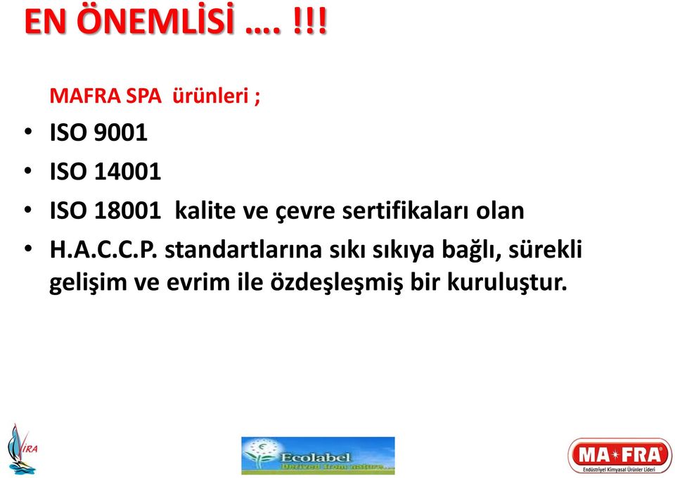 18001 kalite ve çevre sertifikaları olan H.A.C.C.P.