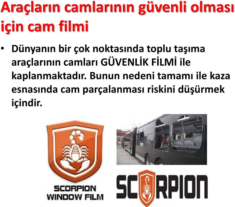 camları GÜVENLİK FİLMİ ile kaplanmaktadır.