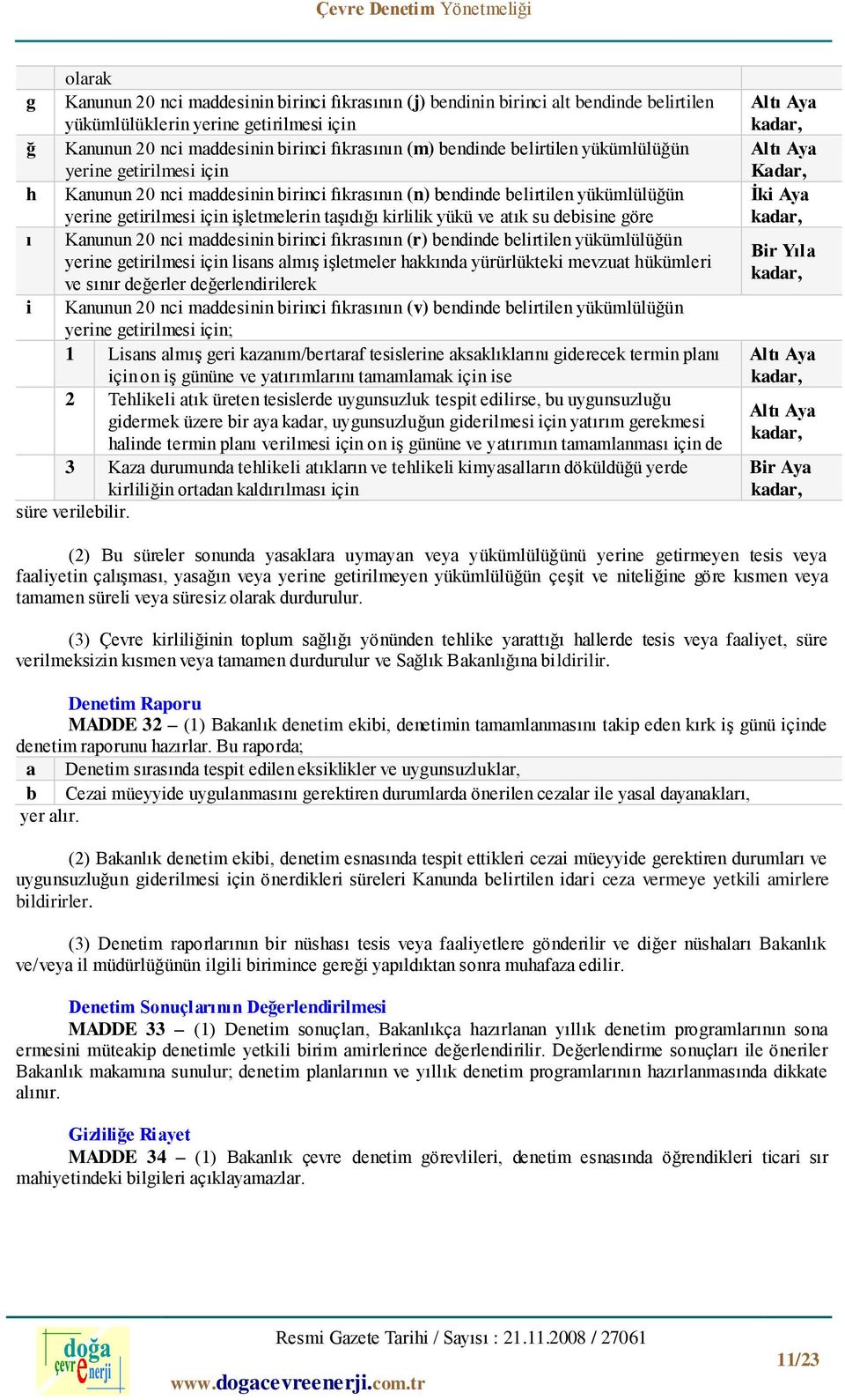 su debisine göre ı Kanunun 20 nci maddesinin birinci fıkrasının (r) bendinde belirtilen yükümlülüğün yerine getirilmesi için lisans almış işletmeler hakkında yürürlükteki mevzuat hükümleri ve sınır