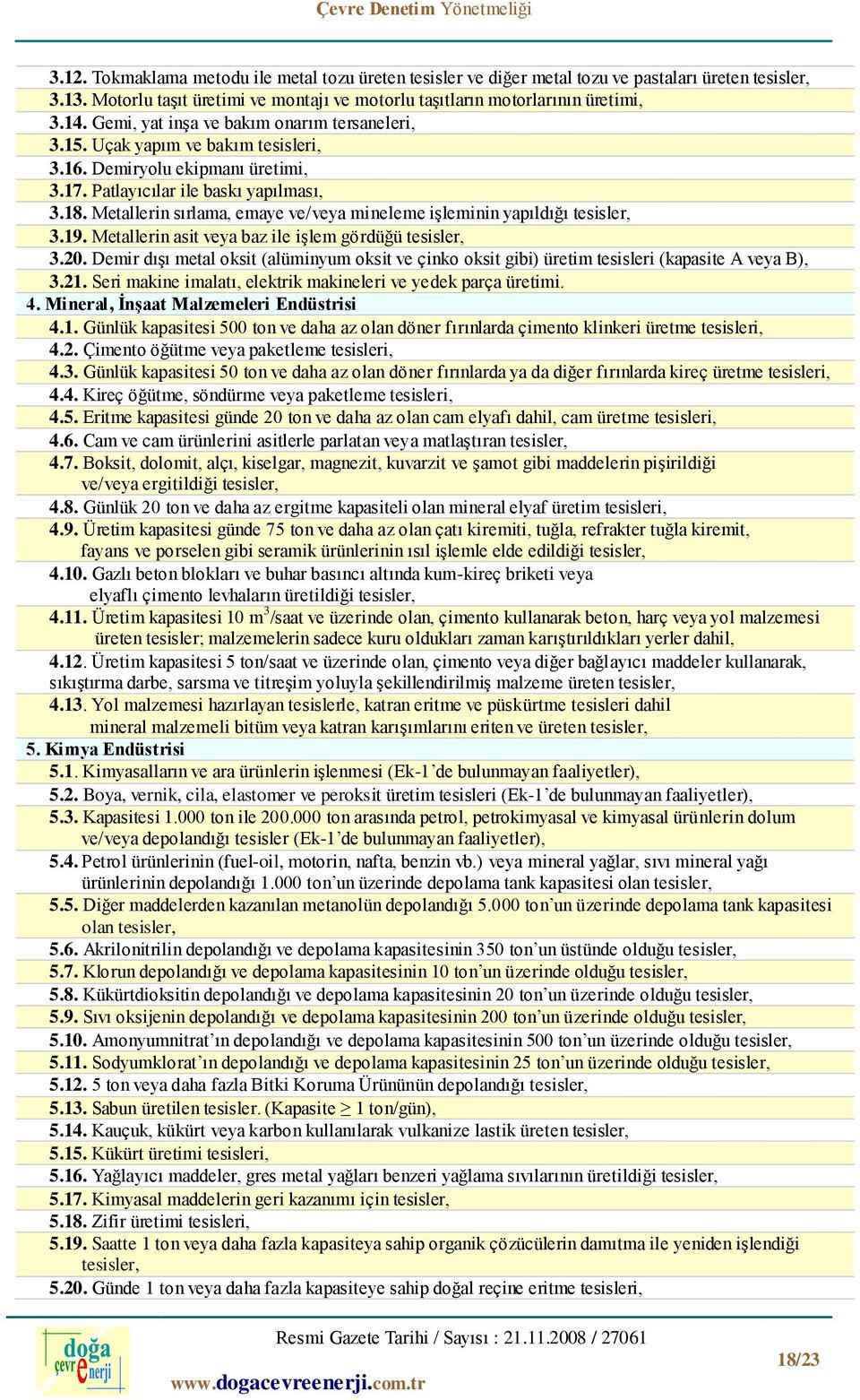 Metallerin sırlama, emaye ve/veya mineleme işleminin yapıldığı tesisler, 3.19. Metallerin asit veya baz ile işlem gördüğü tesisler, 3.20.