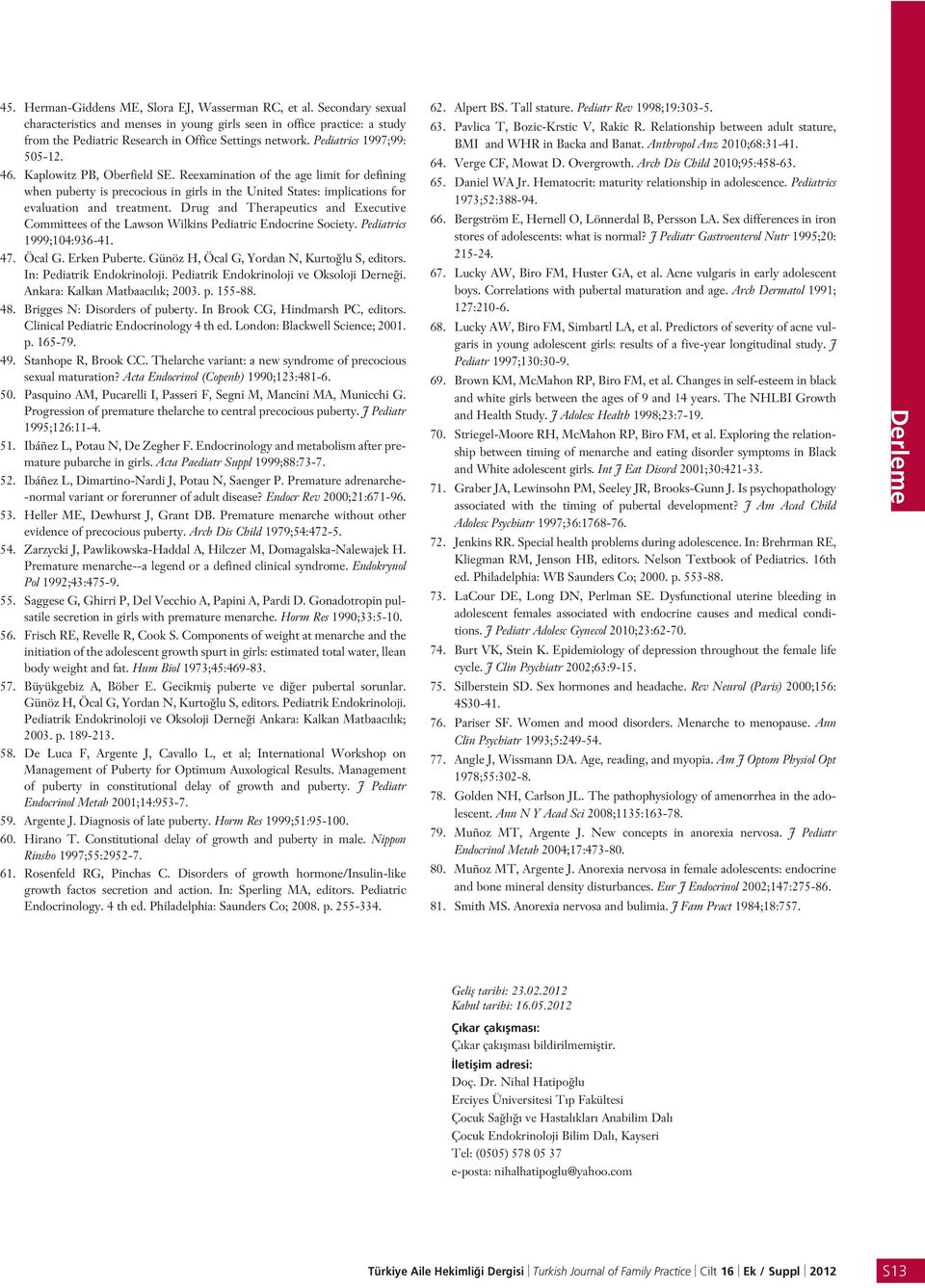 Kaplowitz PB, Oberfield SE. Reexamination of the age limit for defining when puberty is precocious in girls in the United States: implications for evaluation and treatment.