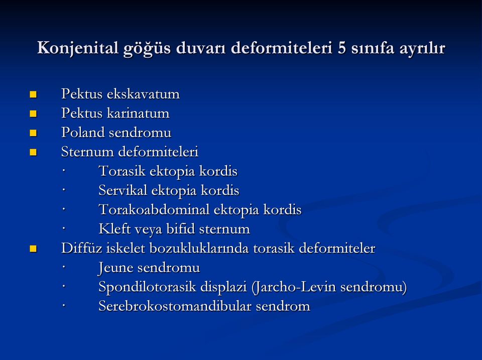 Torakoabdominal ektopia kordis Kleft veya bifid sternum Diffüz iskelet bozukluklarında torasik