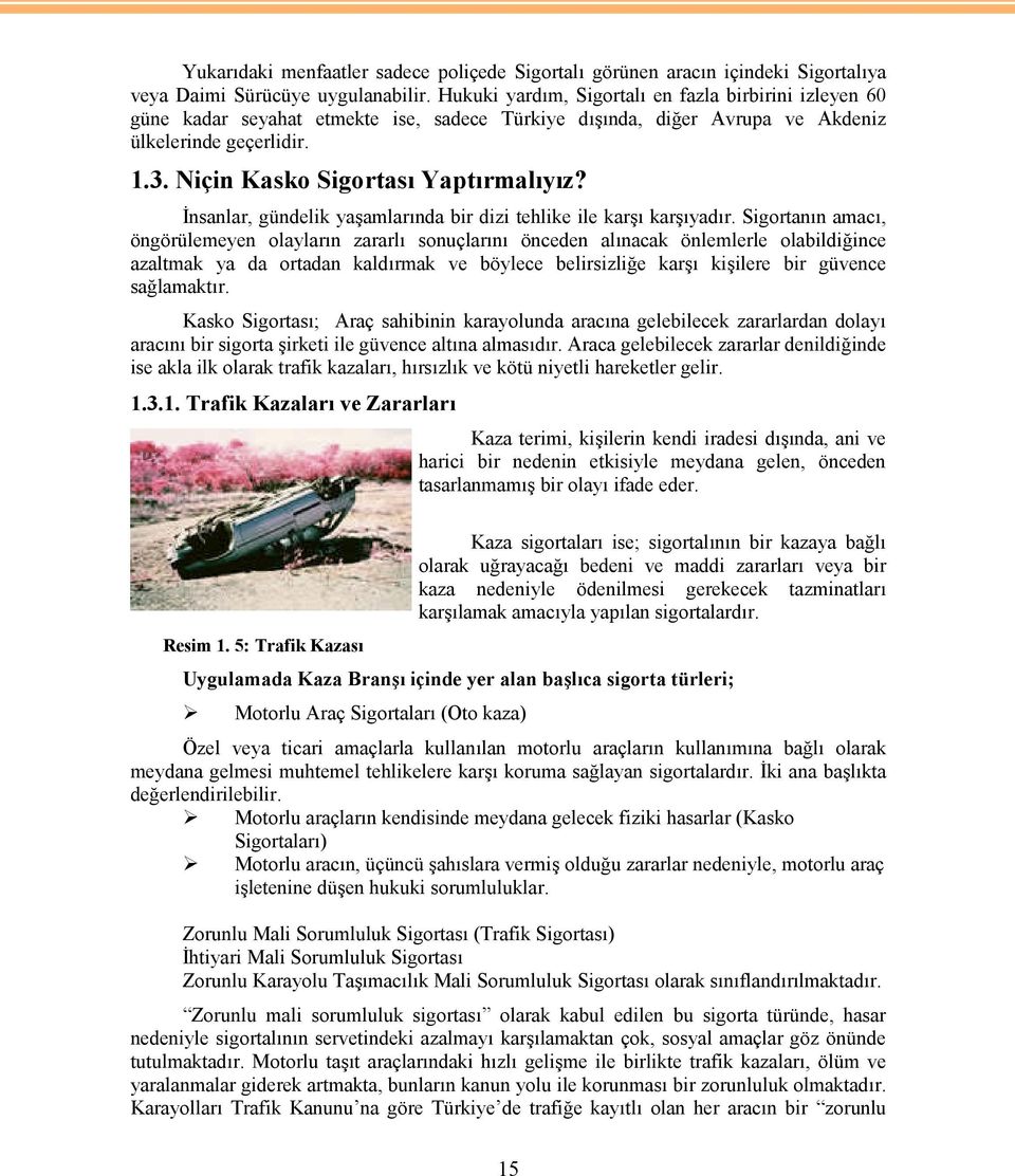 İnsanlar, gündelik yaşamlarında bir dizi tehlike ile karşı karşıyadır.