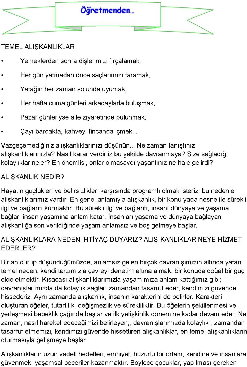 Nasıl karar verdiniz bu şekilde davranmaya? Size sağladığı kolaylıklar neler? En önemlisi, onlar olmasaydı yaşantınız ne hale gelirdi? ALIŞKANLIK NEDİR?