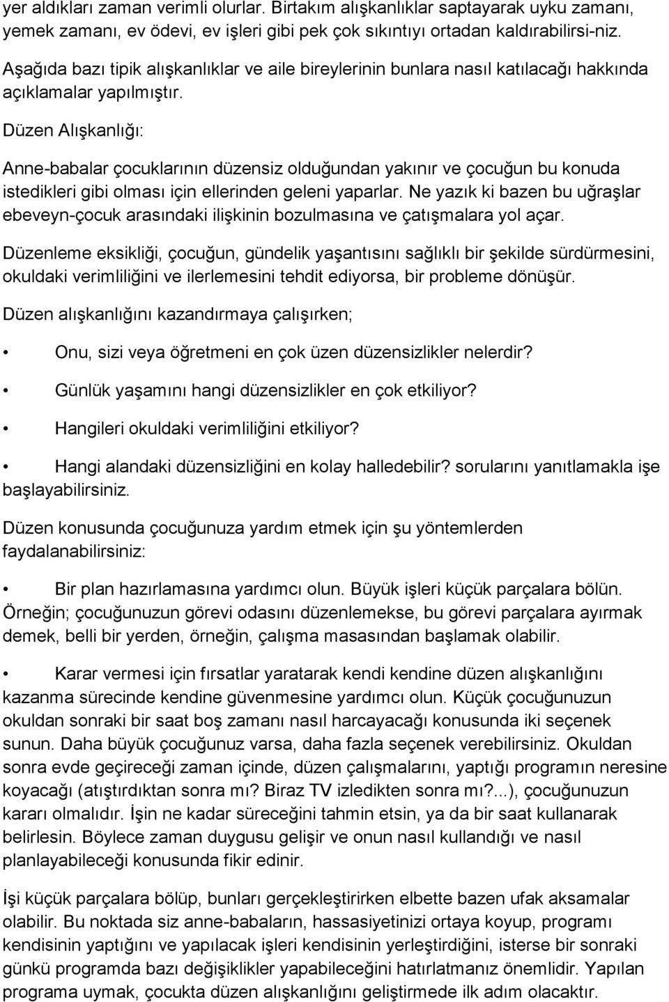 Düzen Alışkanlığı: Anne-babalar çocuklarının düzensiz olduğundan yakınır ve çocuğun bu konuda istedikleri gibi olması için ellerinden geleni yaparlar.