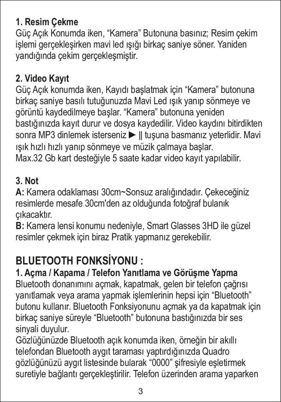 Kamera butonuna yeniden bastığınızda kayıt durur ve dosya kaydedilir. Video kaydını bitirdikten sonra MP3 dinlemek isterseniz tuşuna basmanız yeterlidir.