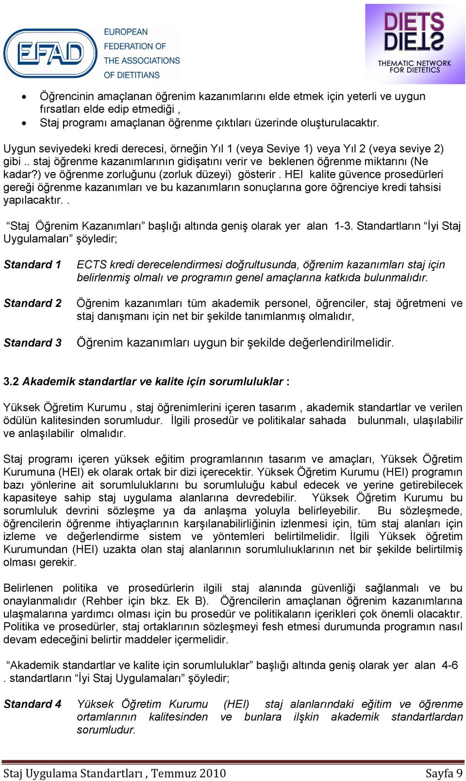 ) ve öğrenme zrluğunu (zrluk düzeyi) gösterir. HEI kalite güvence prsedürleri gereği öğrenme kazanımları ve bu kazanımların snuçlarına gre öğrenciye kredi tahsisi yapılacaktır.