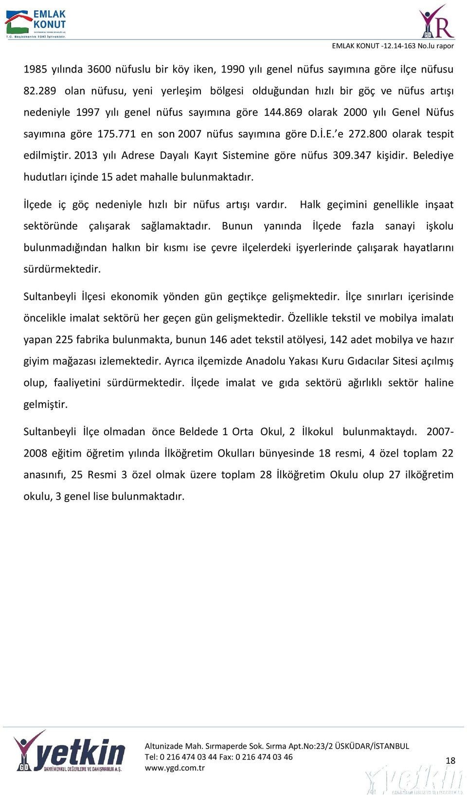 771 en son 2007 nüfus sayımına göre D.İ.E. e 272.800 olarak tespit edilmiştir. 2013 yılı Adrese Dayalı Kayıt Sistemine göre nüfus 309.347 kişidir.