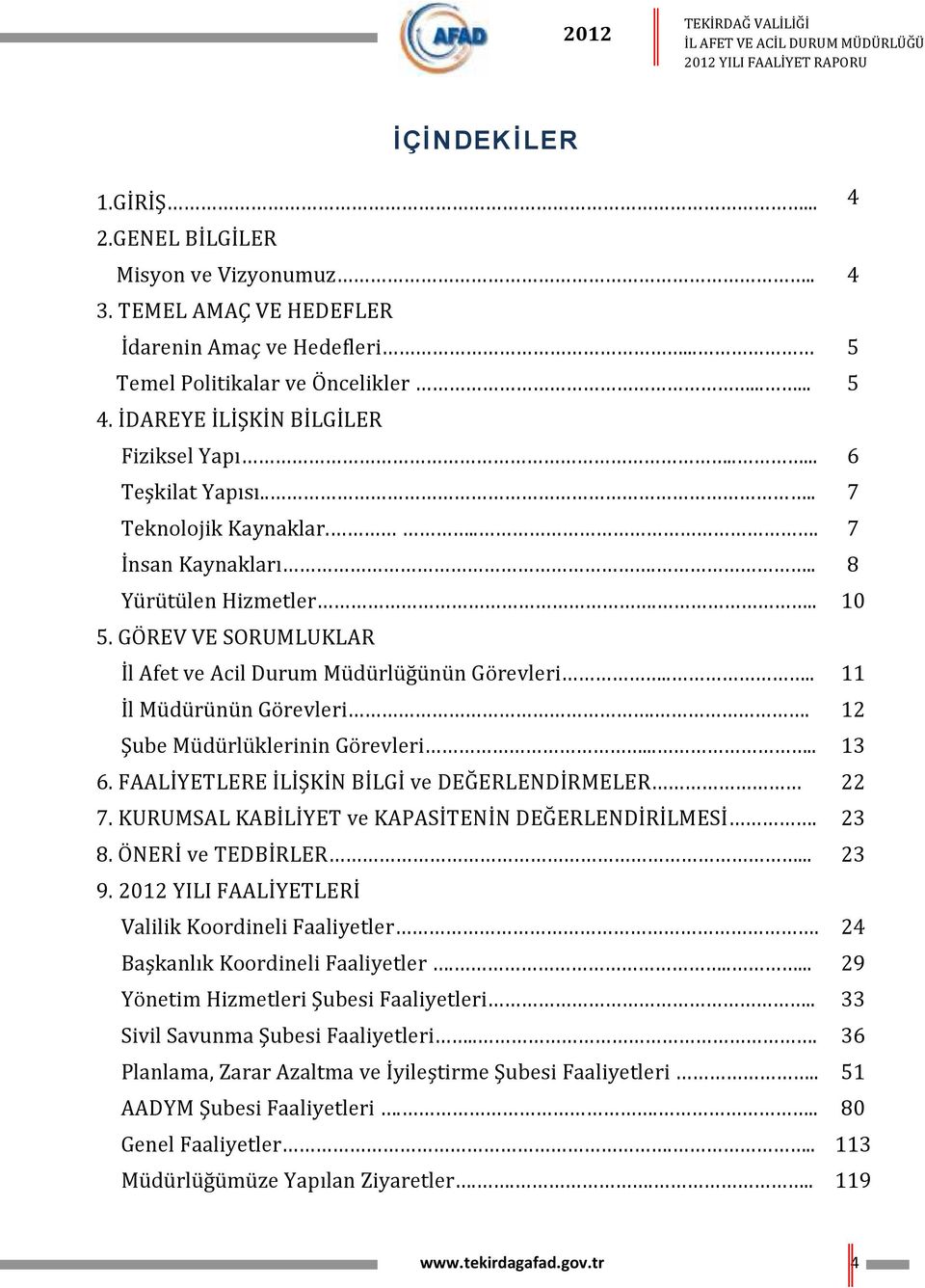 GÖREV VE SORUMLUKLAR İl Afet ve Acil Durum Müdürlüğünün Görevleri.... Şube Müdürlüklerinin Görevleri..... 6. FAALİYETLERE İLİŞKİN BİLGİ ve DEĞERLENDİRMELER 7.