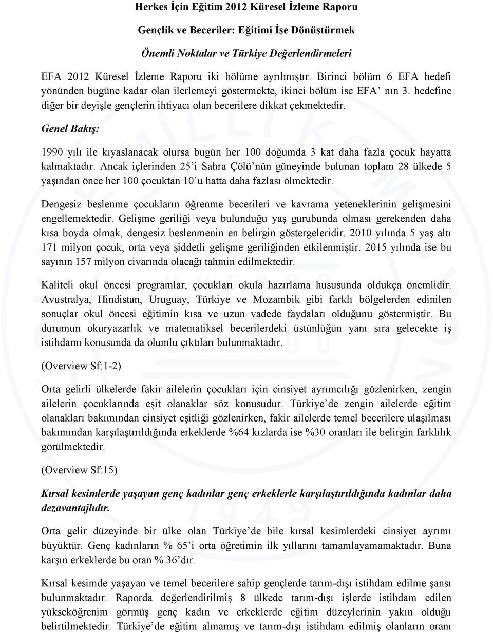 Genel Bakış: 1990 yılı ile kıyaslanacak olursa bugün her 100 doğumda 3 kat daha fazla çocuk hayatta kalmaktadır.