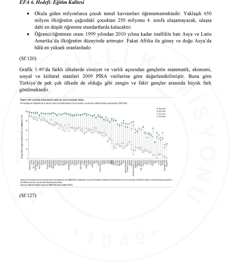 Öğrenci/öğretmen oranı 1999 yılından 2010 yılına kadar özellikle batı Asya ve Latin Amerika da ilköğretim düzeyinde artmıştır.