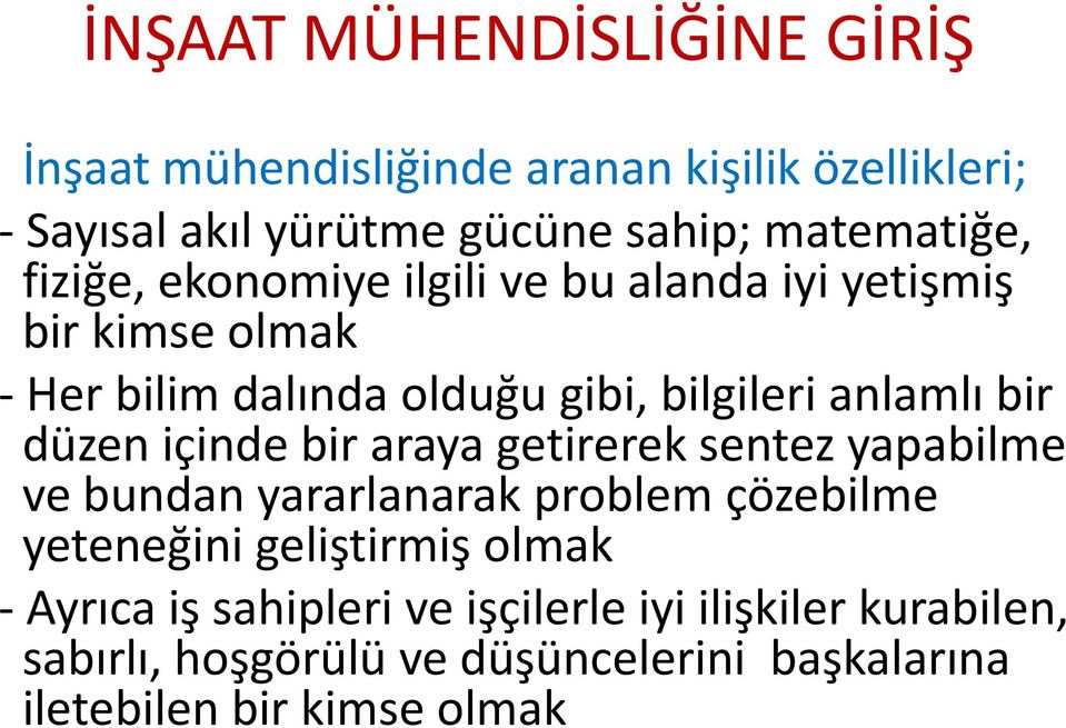 bir araya getirerek sentez yapabilme ve bundan yararlanarak problem çözebilme yeteneğini geliştirmiş olmak - Ayrıca iş