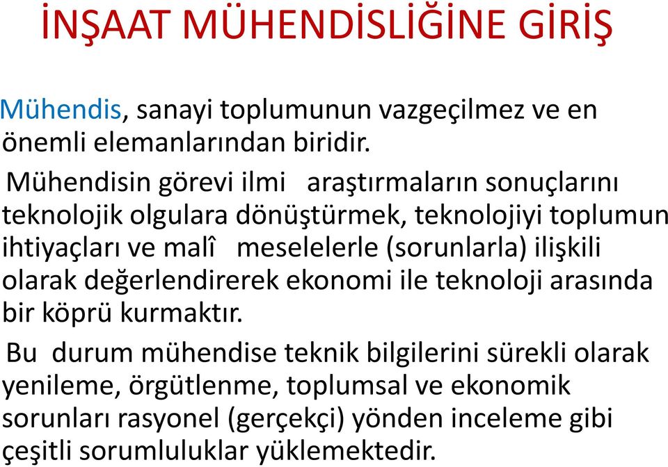 meselelerle (sorunlarla) ilişkili olarak değerlendirerek ekonomi ile teknoloji arasında bir köprü kurmaktır.