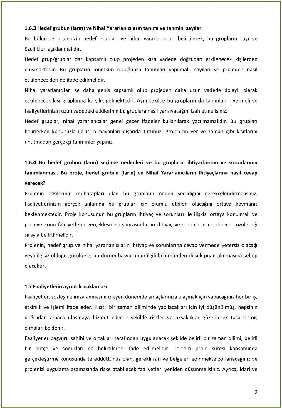 Bu grupların mümkün olduğunca tanımları yapılmalı, sayıları ve projeden nasıl etkilenecekleri de ifade edilmelidir.