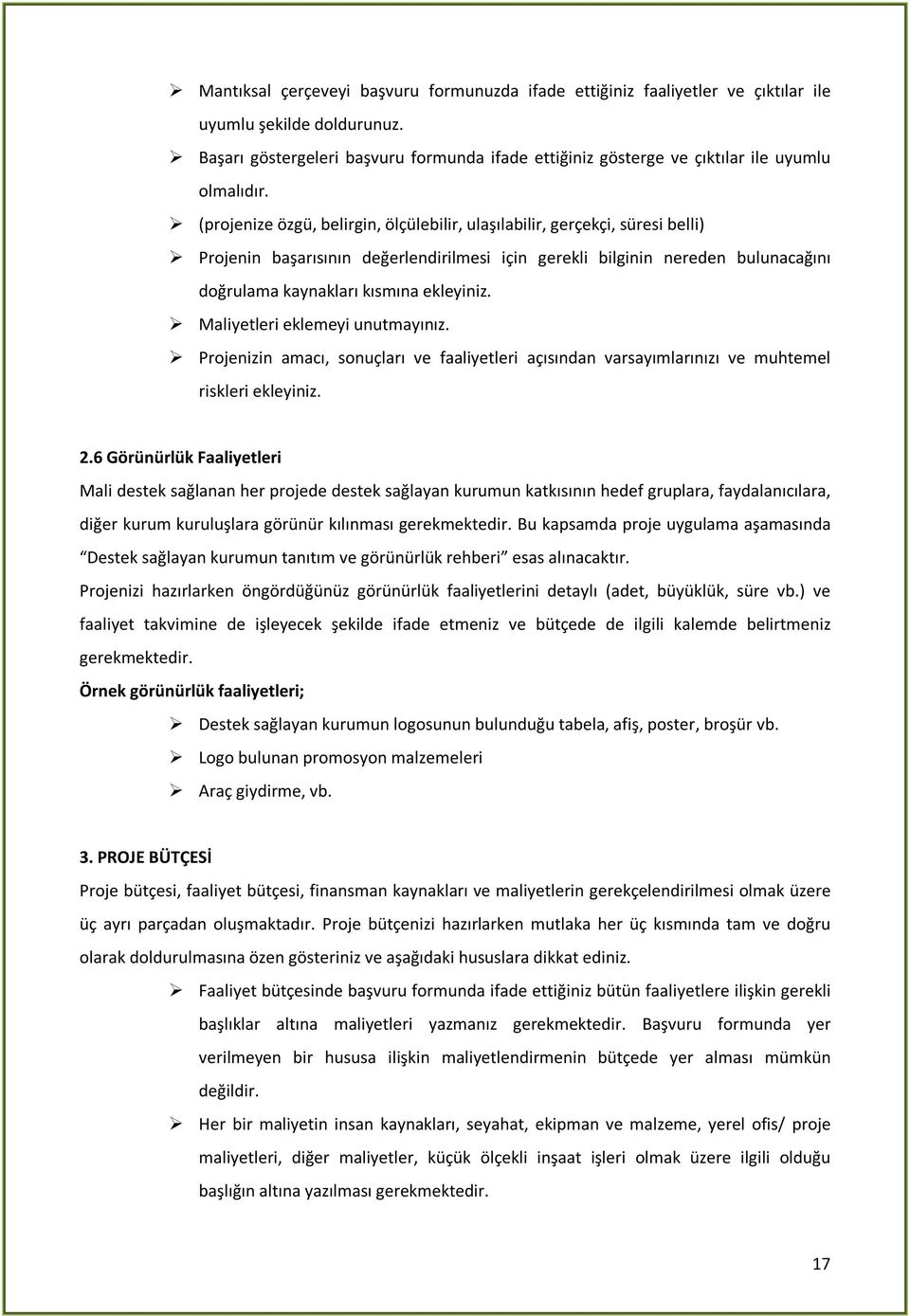 (projenize özgü, belirgin, ölçülebilir, ulaşılabilir, gerçekçi, süresi belli) Projenin başarısının değerlendirilmesi için gerekli bilginin nereden bulunacağını doğrulama kaynakları kısmına ekleyiniz.