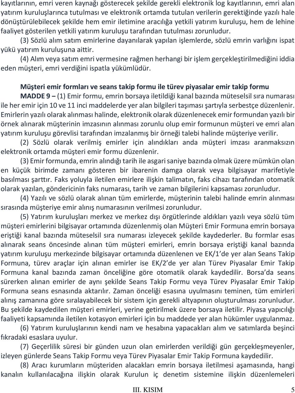 (3) Sözlü alım satım emirlerine dayanılarak yapılan işlemlerde, sözlü emrin varlığını ispat yükü yatırım kuruluşuna aittir.