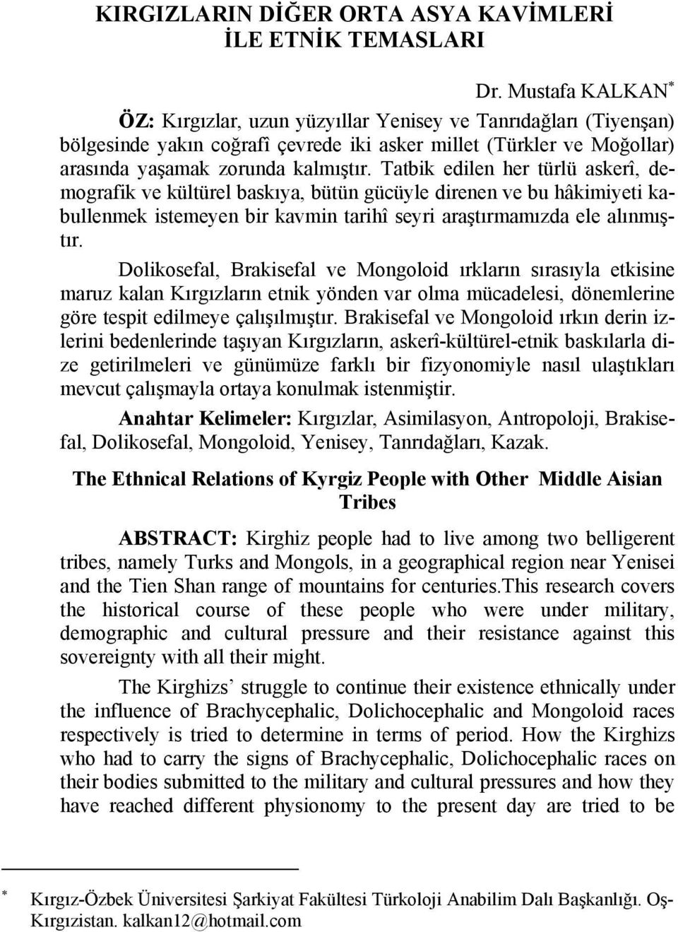 Tatbik edilen her türlü askerî, demografik ve kültürel baskıya, bütün gücüyle direnen ve bu hâkimiyeti kabullenmek istemeyen bir kavmin tarihî seyri araştırmamızda ele alınmıştır.