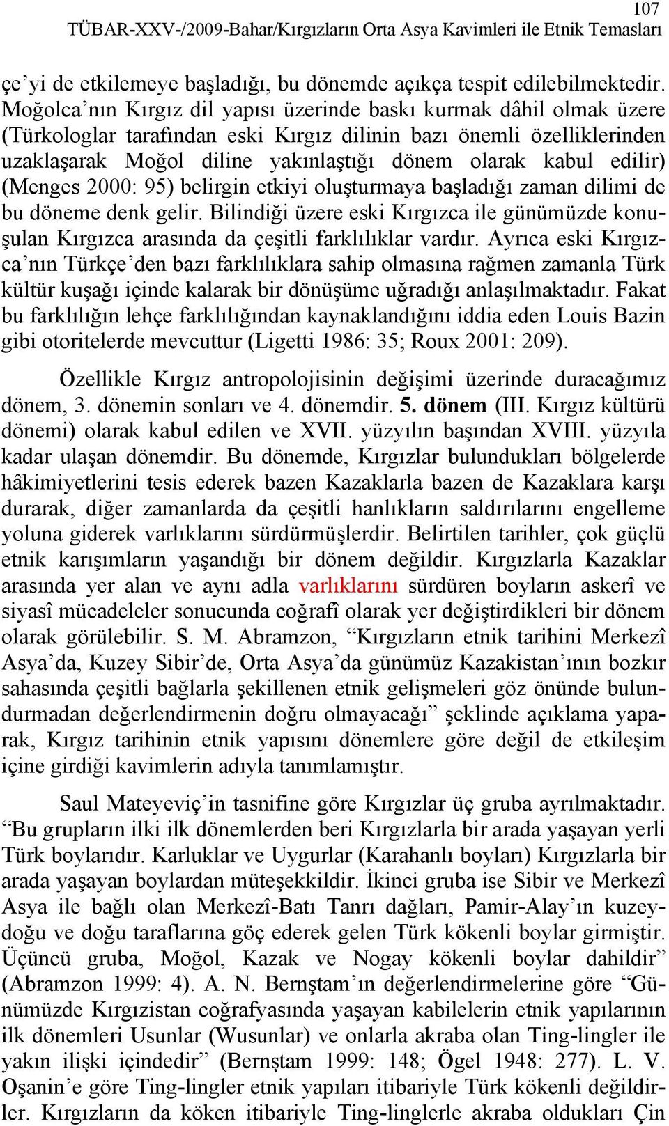 edilir) (Menges 2000: 95) belirgin etkiyi oluşturmaya başladığı zaman dilimi de bu döneme denk gelir.