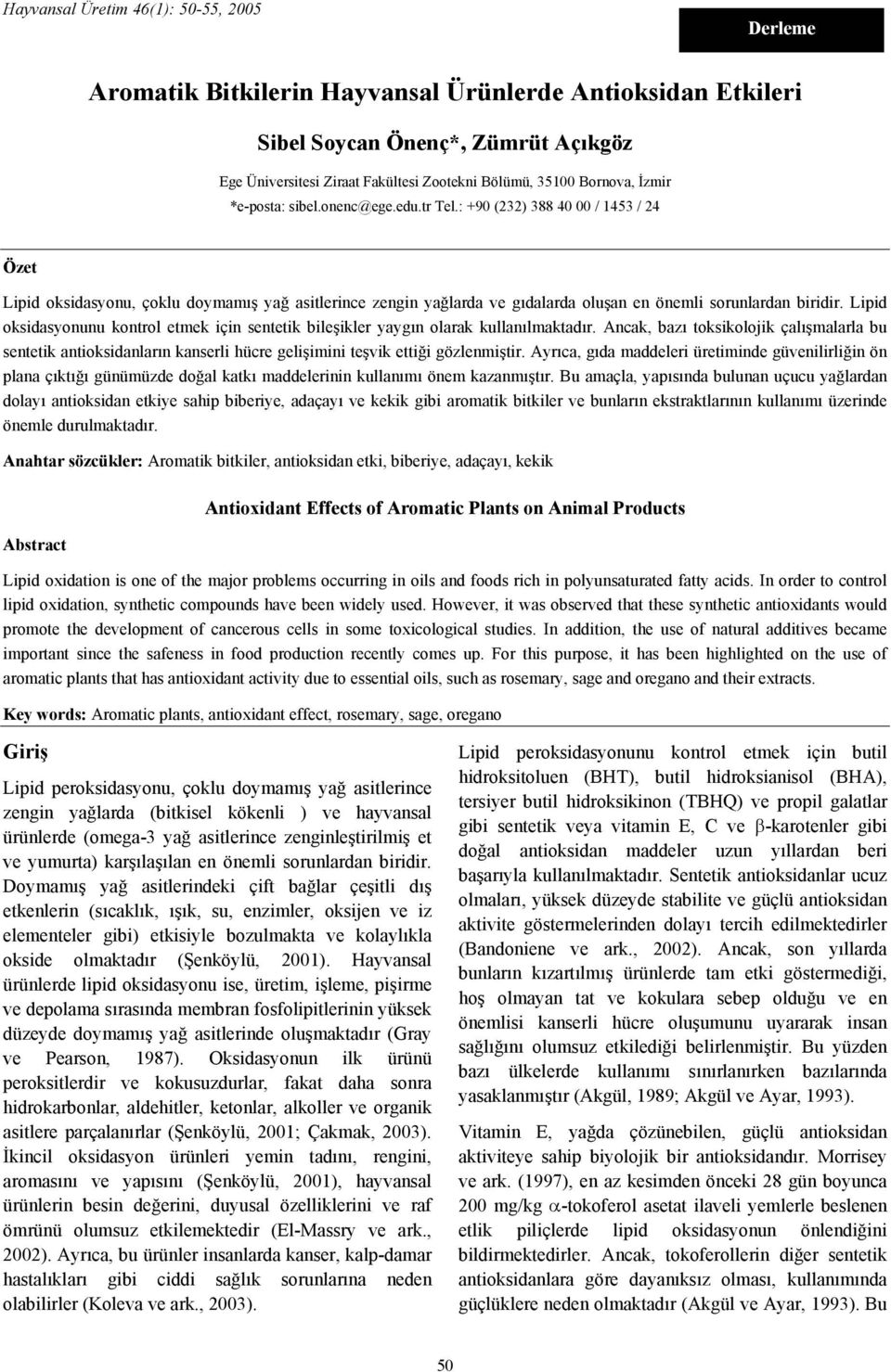 : +90 (232) 388 40 00 / 1453 / 24 Özet Lipid oksidasyonu, çoklu doymamış yağ asitlerince zengin yağlarda ve gıdalarda oluşan en önemli sorunlardan biridir.