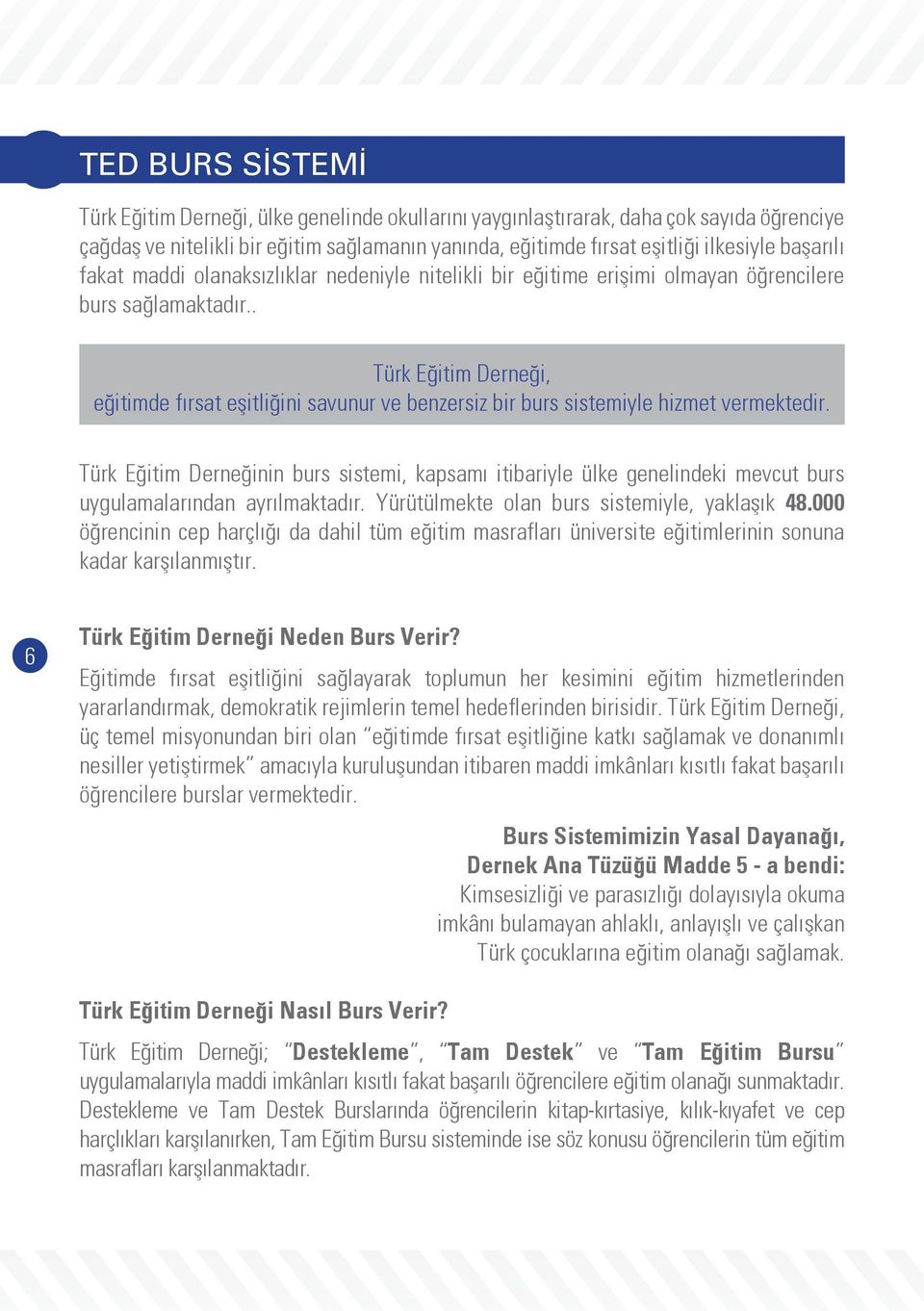 . Türk Eğitim Derneği, eğitimde fırsat eşitliğini savunur ve benzersiz bir burs sistemiyle hizmet vermektedir.