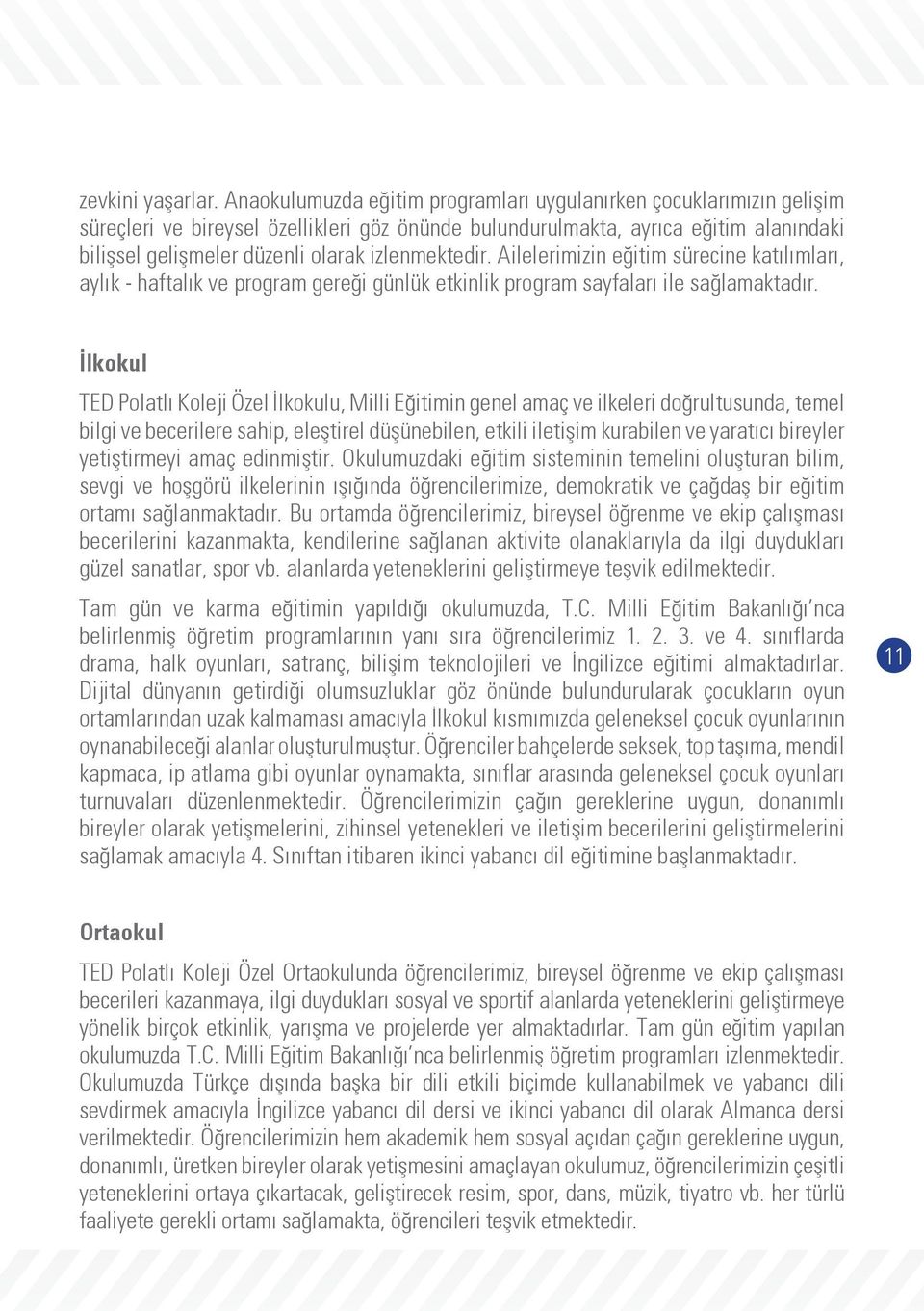 izlenmektedir. Ailelerimizin eğitim sürecine katılımları, aylık - haftalık ve program gereği günlük etkinlik program sayfaları ile sağlamaktadır.