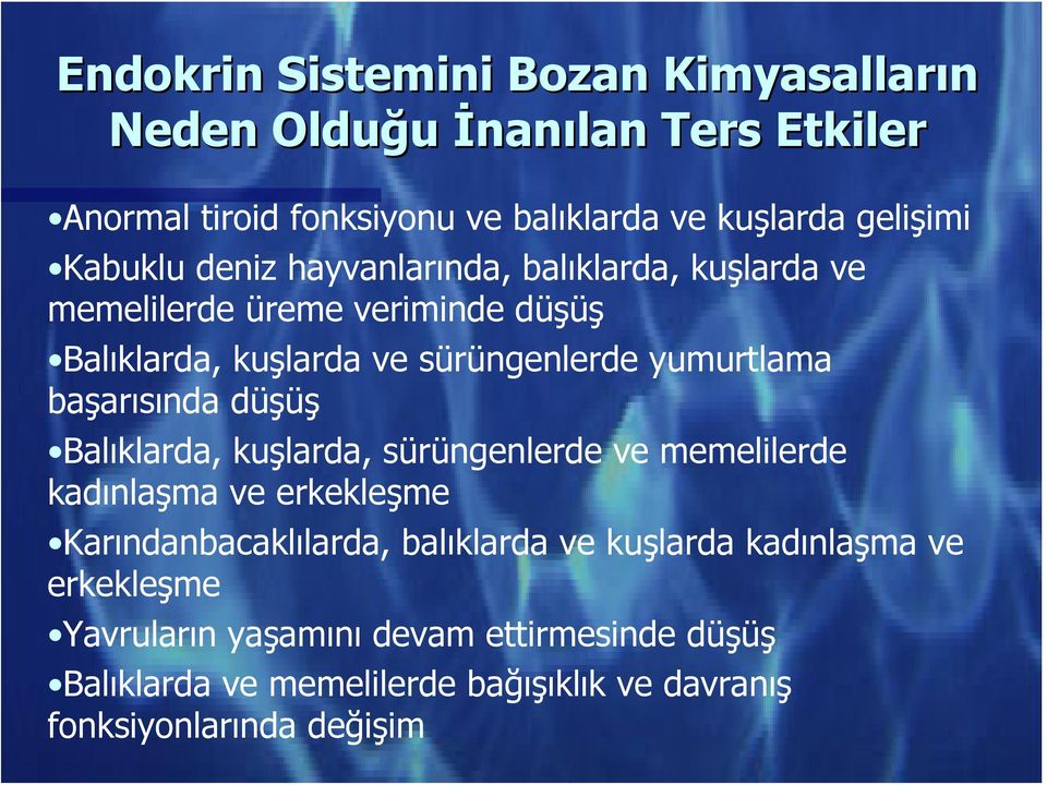 başarısında düşüş Balıklarda, kuşlarda, sürüngenlerde ve memelilerde kadınlaşma ve erkekleşme Karındanbacaklılarda, balıklarda ve kuşlarda