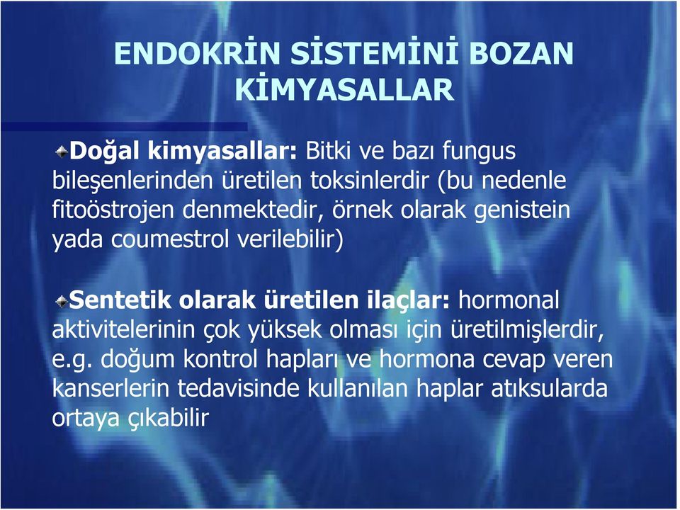 Sentetik olarak üretilen ilaçlar: hormonal aktivitelerinin çok yüksek olması için üretilmişlerdir, e.g.