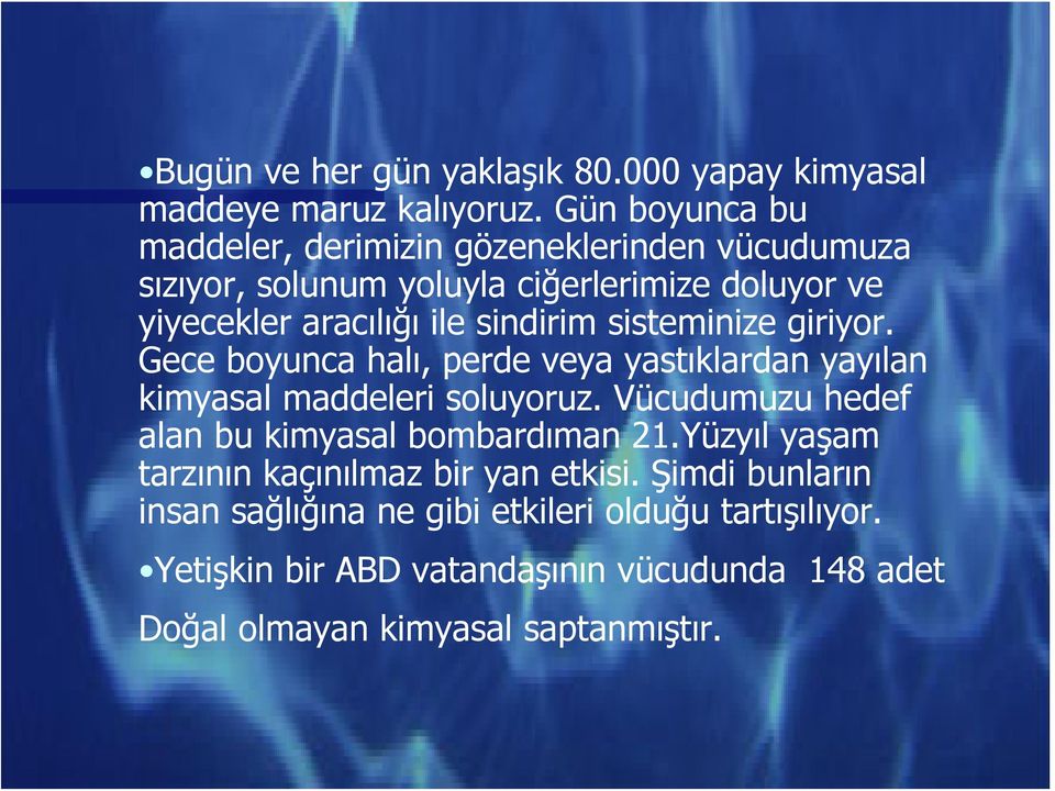 sindirim sisteminize giriyor. Gece boyunca halı, perde veya yastıklardan yayılan kimyasal maddeleri soluyoruz.