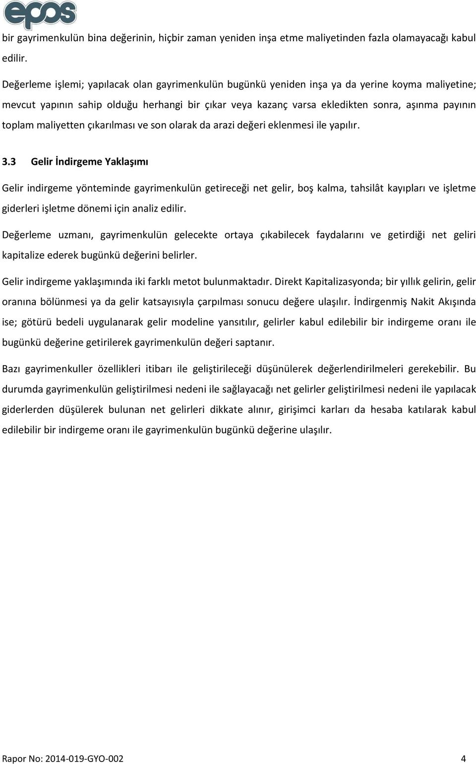 toplam maliyetten çıkarılması ve son olarak da arazi değeri eklenmesi ile yapılır. 3.