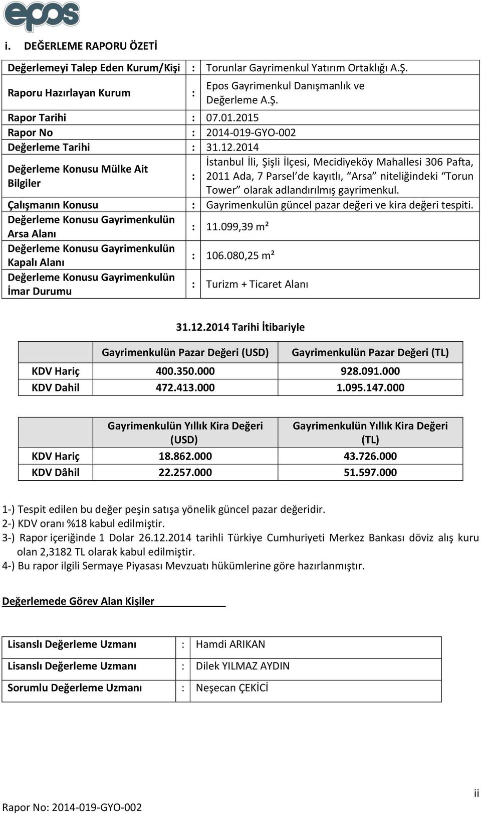 2014 İstanbul İli, Şişli İlçesi, Mecidiyeköy Mahallesi 306 Pafta, Değerleme Konusu Mülke Ait : 2011 Ada, 7 Parsel de kayıtlı, Arsa niteliğindeki Torun Bilgiler Tower olarak adlandırılmış gayrimenkul.