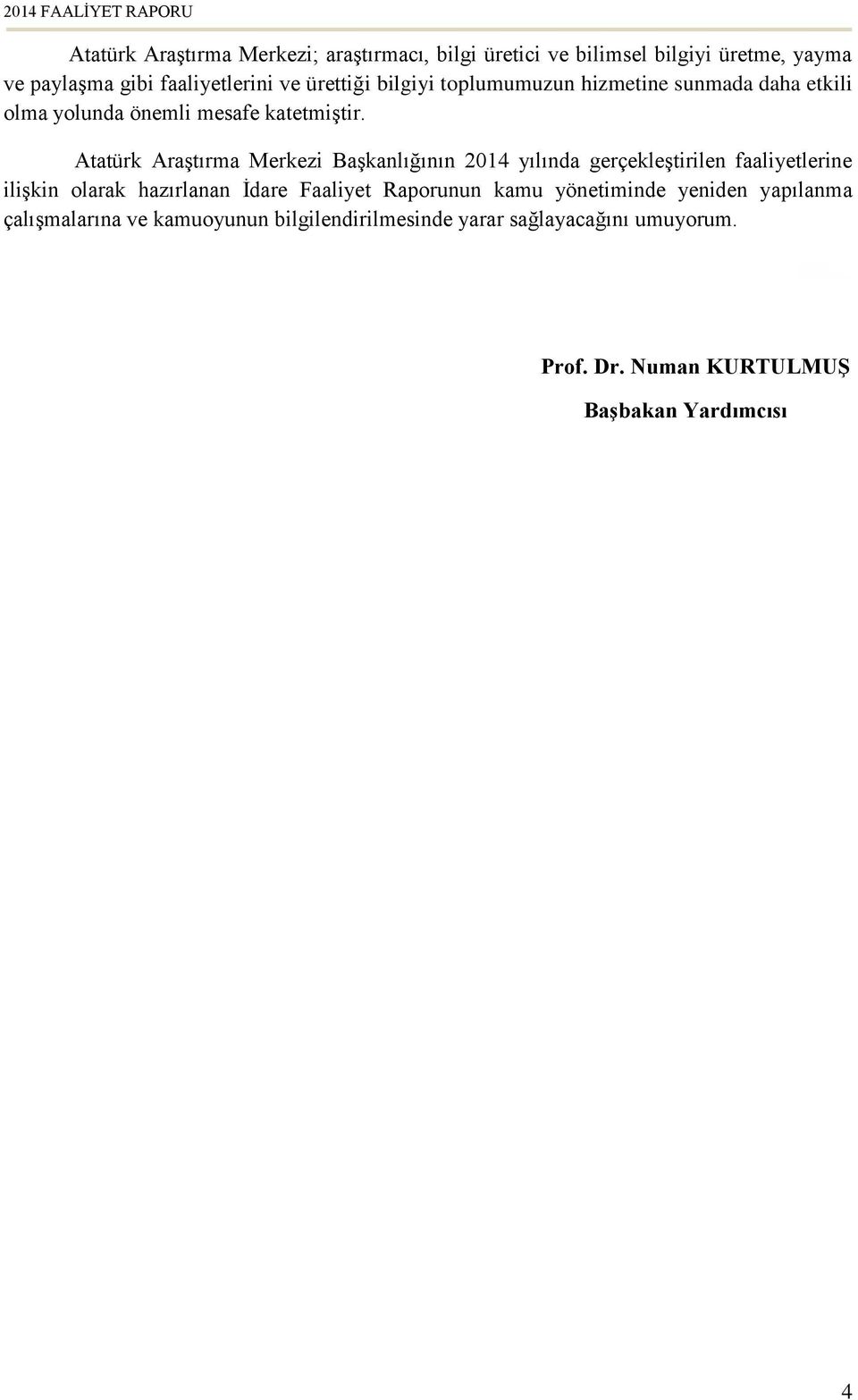 Atatürk Araştırma Merkezi Başkanlığının 2014 yılında gerçekleştirilen faaliyetlerine ilişkin olarak hazırlanan İdare Faaliyet