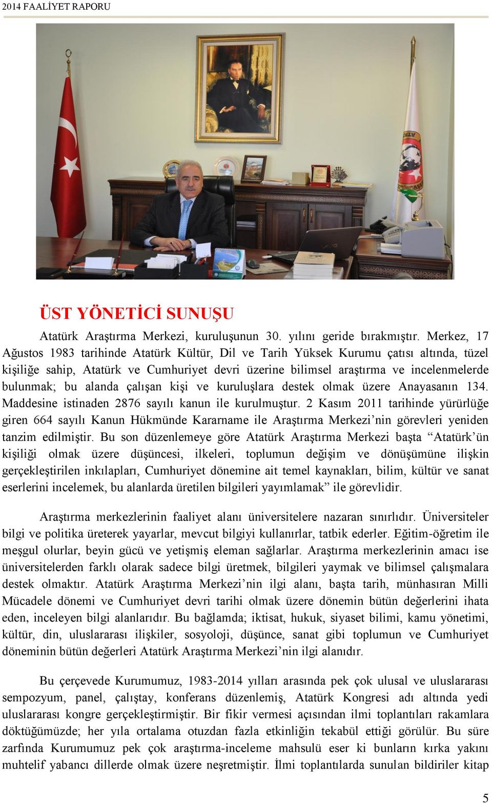 bu alanda çalışan kişi ve kuruluşlara destek olmak üzere Anayasanın 134. Maddesine istinaden 2876 sayılı kanun ile kurulmuştur.