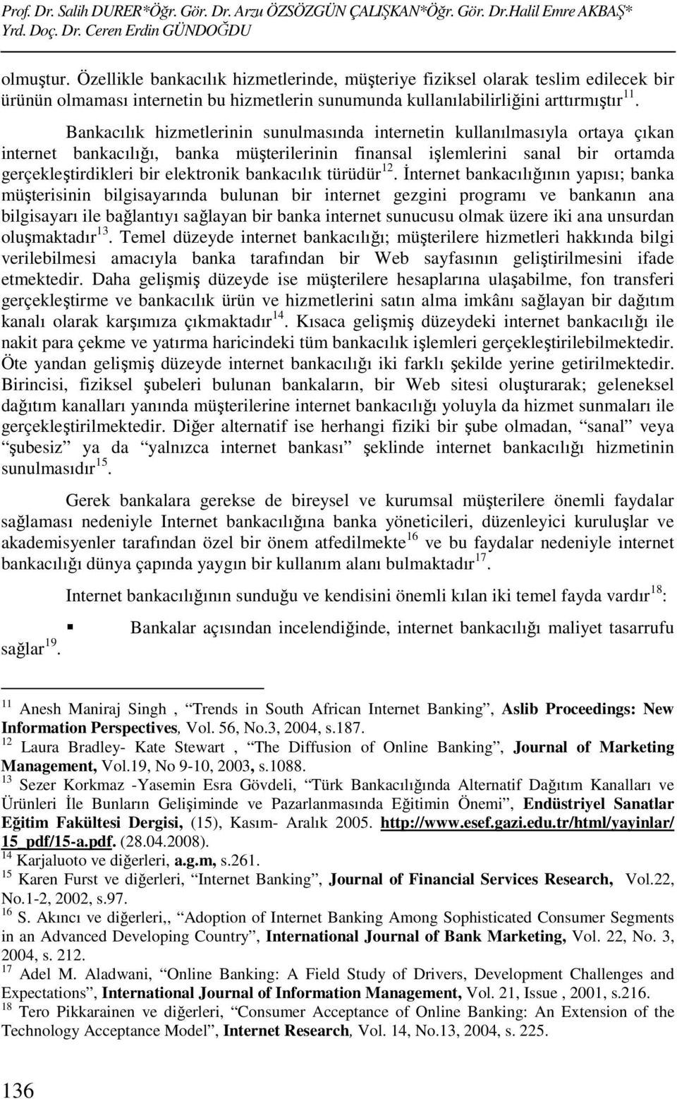 Bankacılık hizmetlerinin sunulmasında internetin kullanılmasıyla ortaya çıkan internet bankacılığı, banka müşterilerinin finansal işlemlerini sanal bir ortamda gerçekleştirdikleri bir elektronik